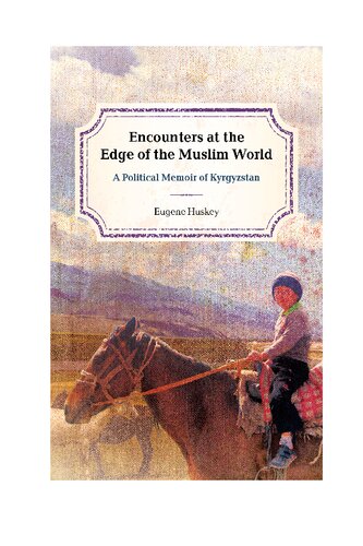 Encounters at the Edge of the Muslim World: A Political Memoir of Kyrgyzstan