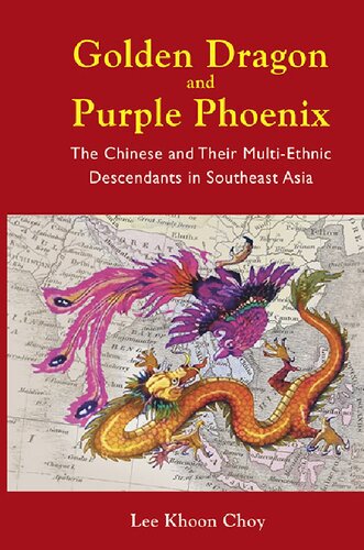 Golden Dragon & Purple Phoenix: The Chinese and Their Multi-Ethnic Descendants in Southeast Asia