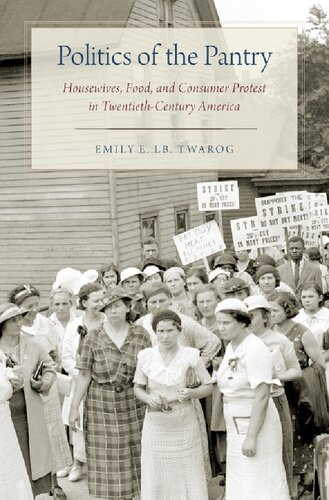 Politics of the Pantry: Housewives, Food, and Consumer Protest in Twentieth-Century America