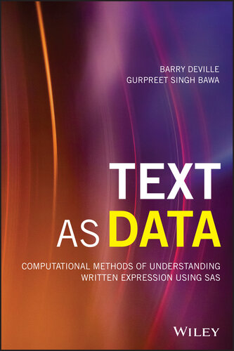 Text as Data: Computational Methods of Understanding Written Expression Using SAS (Wiley and SAS Business Series)