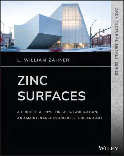 Zinc Surfaces: A Guide to Alloys, Finishes, Fabrication, and Maintenance in Architecture and Art (Architectural Metals Series)