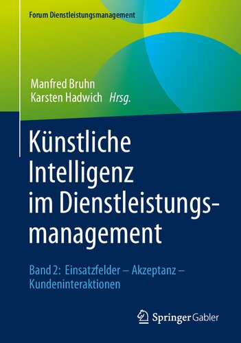 Künstliche Intelligenz im Dienstleistungsmanagement: Band 2: Einsatzfelder – Akzeptanz – Kundeninteraktionen