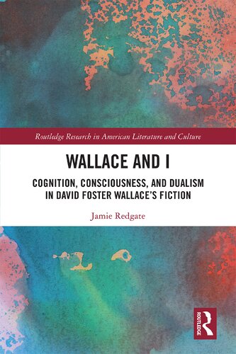 Wallace and I: Cognition, Consciousness, and Dualism in David Foster Wallace’s Fiction