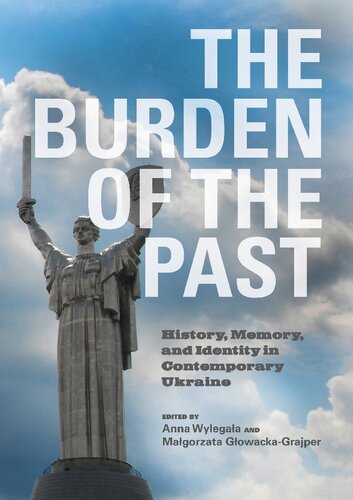 The Burden of the Past: History, Memory, and Identity in Contemporary Ukraine