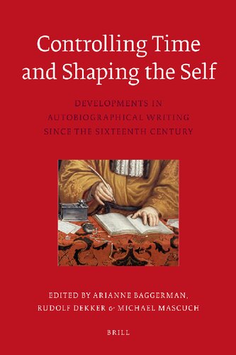 Controlling Time and Shaping the Self: Developments in Autobiographical Writing since the Sixteenth Century