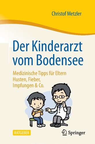 Der Kinderarzt vom Bodensee – Medizinische Tipps für Eltern: Husten, Fieber, Impfungen & Co. (German Edition)
