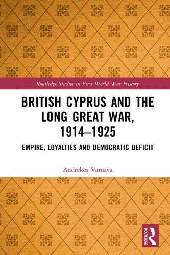 British Cyprus and the Long Great War, 1914-1925: Empire, Loyalties and Democratic Deficit