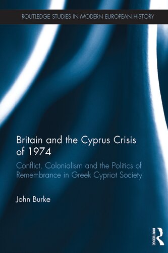 Britain and the Cyprus Crisis of 1974: Conflict, Colonialism and the Politics of Remembrance in Greek Cypriot Society