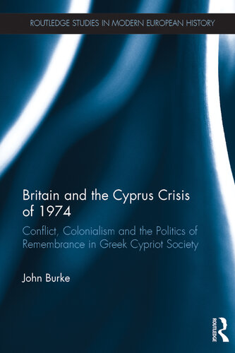 Britain and the Cyprus Crisis of 1974: Conflict, Colonialism and the Politics of Remembrance in Greek Cypriot Society