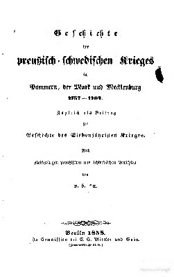 Geschichte des preußisch-schwedischen Krieges in Pommern, der Mark und Mecklenburg 1757-1762; zugleich als Beitrag zur Geschichte des Siebenjährigen Krieges