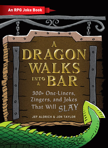 A Dragon Walks into a Bar: 300+ One-Liners, Zingers, and Jokes That Will Slay