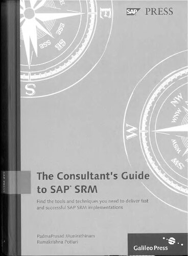 Consultant’s Guide to SAP SRM: A practical, comprehensive guide to implementing SAP SRM for Purchasing Best Practices