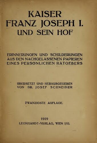 Kaiser Franz Joseph I. und sein Hof: ERINNERUNGEN UND SCHILDERUNGEN AUS DEN NACHGELASSENEN PAPIEREN EINES PERSÖNLICHEN RATGEBERS