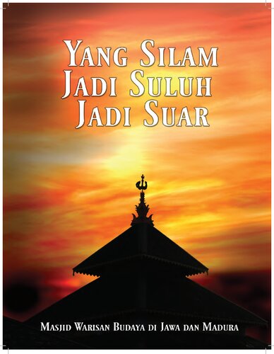 Yang silam jadi suluh jadi suar : masjid warisan budaya di Jawa dan Madura
