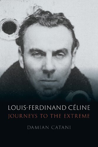 Louis-Ferdinand Céline: Journeys to the Extreme