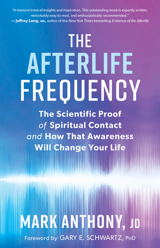 The Afterlife Frequency: The Scientific Proof of Spiritual Contact and How That Awareness Will Change Your Life