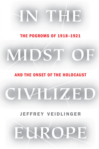 In the Midst of Civilized Europe: The Pogroms of 1918–1921 and the Onset of the Holocaust