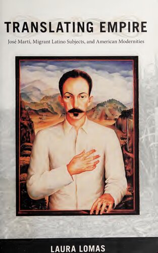 Translating Empire: José Martí, Migrant Latino Subjects, and American Modernities (New Americanists)