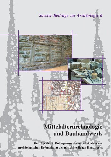 Mittelalterarchäologie und Bauhandwerk: Beiträge des 8. Kolloquiums des Arbeitskreises zur archäologischen Erforschung des mittelalterlichen Handwerks