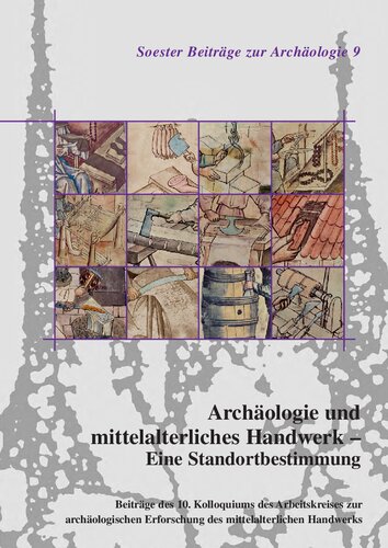 Archäologie und mittelalterliches Handwerk - Eine Standortbestimmung: Beiträge des 10. Kolloquiums des Arbeitskreises zur archäologischen Erforschung des mittelalterlichen Handwerks