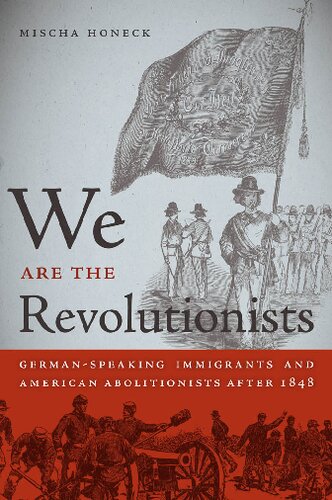 We Are the Revolutionists: German-Speaking Immigrants and American Abolitionists after 1848