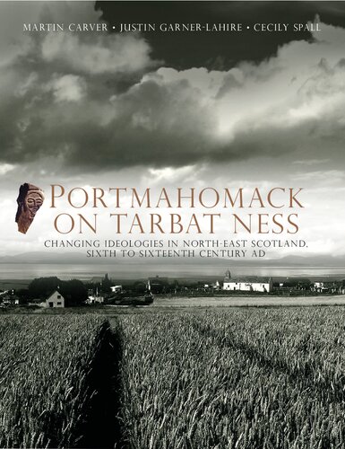 Portmahomack on Tarbat Ness: Changing Ideologies in North-East Scotland, Sixth to Sixteenth Century AD
