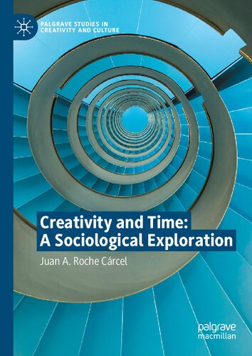 Creativity and Time: A Sociological Exploration (Palgrave Studies in Creativity and Culture)