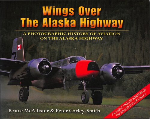 Wings over the Alaska Highway: A Photographic History of Aviation on the Alaska Highway
