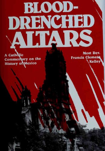 Blood-Drenched Altars: A Catholic Commentary on the History of Mexico