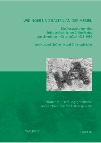 Wikinger und Balten an der Memel: Die Ausgrabungen des frühgeschichtlichen Gräberfeldes von Linkuhnen in Ostpreußen 1928–1939