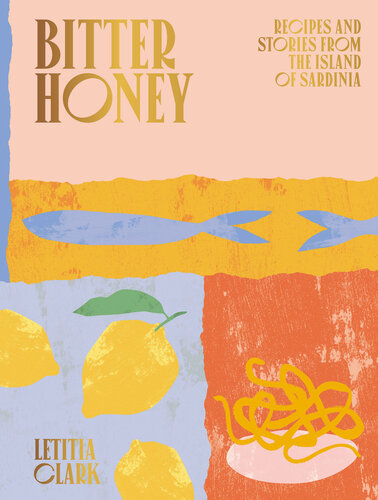 Bitter honey : recipes and stories from the island of Sardinia