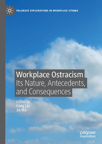 Workplace Ostracism: Its Nature, Antecedents, and Consequences (Palgrave Explorations in Workplace Stigma)