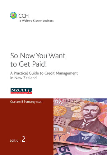 So Now You Want to Get Paid! : a practical guide to credit management in New Zealand