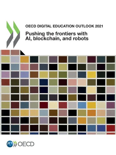 OECD DIGITAL EDUCATION OUTLOOK 2021 : pushing the frontiers with artificial intelligence, block... chain and robots.