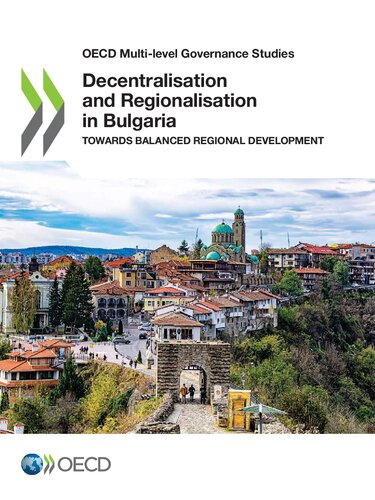 OECD MULTI-LEVEL GOVERNANCE STUDIES DECENTRALISATION AND REGIONALISATION IN... BULGARIA TOWARDS BALANCED REGIONAL DEVELOPMENT.