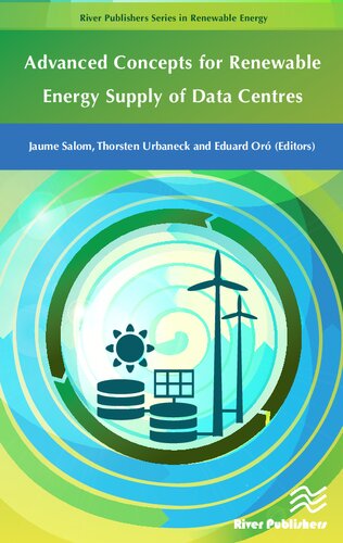 Advanced Concepts for Renewable Energy Supply of Data Centres (River Publishers Series in Renewable Energy)
