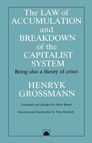 Law of Accumulation and Breakdown of the Capitalist System: Being Also a Theory of Crises