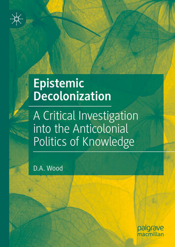 A Critical Investigation into the Anticolonial Politics of Knowledge