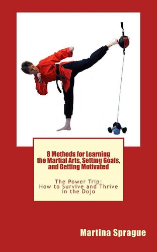 8 Methods for Learning the Martial Arts, Setting Goals, and Getting Motivated The Power Trip