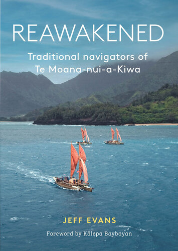 Reawakened : traditional navigators of Te Moana-nui-a-Kiwa