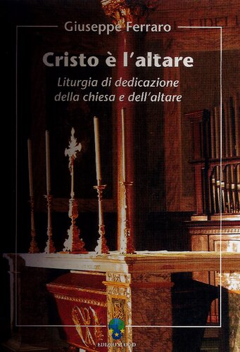 Cristo è l'altare. Liturgia de dedicazione della Chiesa e dell'altare