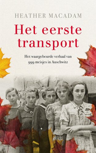 Het eerste transport : het waargebeurde verhaal van 999 meisjes in Auschwitz