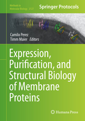 Expression, Purification, and Structural Biology of Membrane Proteins (Methods in Molecular Biology, 2127)