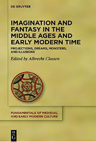 Imagination and Fantasy in the Middle Ages and Early Modern Time: Projections, Dreams, Monsters, and Illusions