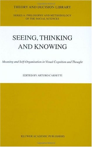 Seeing, Thinking and Knowing: Meaning and Self-Organisation in Visual Cognition and Thought