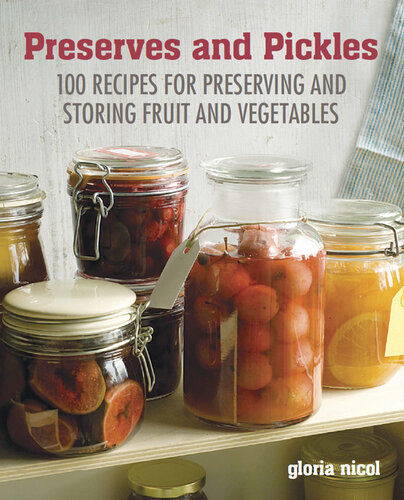 Preserves & Pickles: 100 traditional and creative recipe for jams, jellies, pickles and preserves