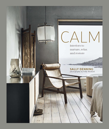 Calm: Interiors to nurture, relax and restore