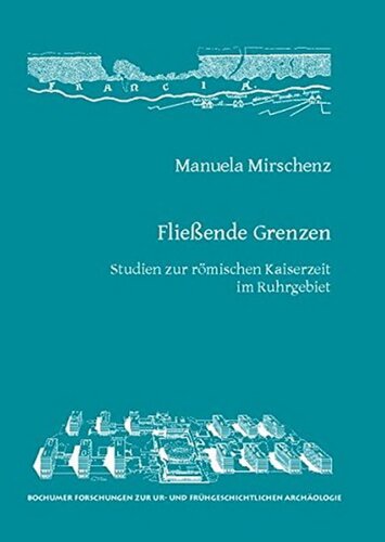 Fließende Grenzen: Studien zur römischen Kaiserzeit im Ruhrgebiet