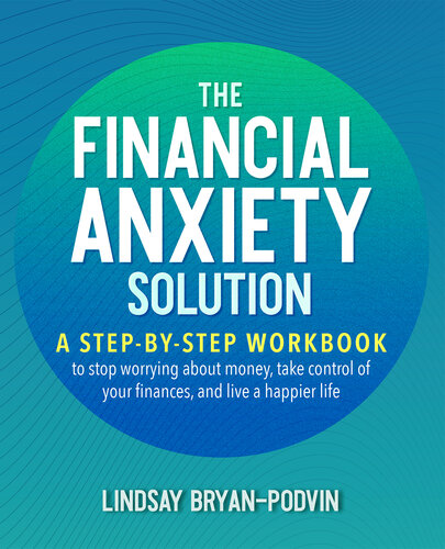A Step-by-Step Workbook to Stop Worrying about Money, Take Control of Your Finances, and Live a Happier Life