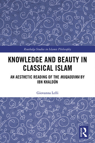 Knowledge and Beauty in Classical Islam: An Aesthetic Reading of the Muqaddima by Ibn Khaldūn